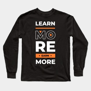 Learn more earn more Long Sleeve T-Shirt